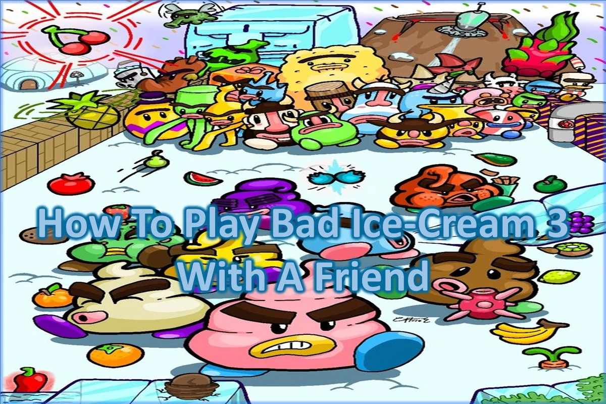 How To Play Bad Ice-Cream 3 With A Friend
